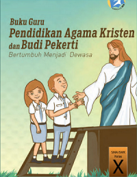 Buku Guru Pendidikan Agama Kristen dan Budi Pekerti Bertumbuh Menjadi Dewasa untuk SMA/SMK Kelas X